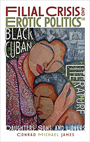 Cover of Filial Crisis and Erotic Politics in Black Cuban Literature