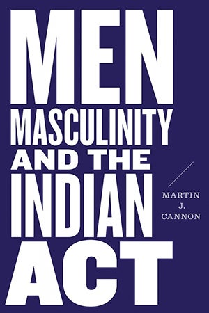 Men, Masculinity and the Indian Act book cover