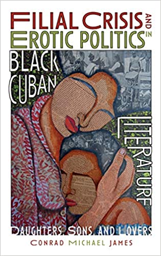 Filial Crisis and Erotic Politics in Black Cuban Literature