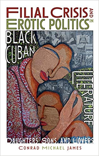 Filial Crisis and Erotic Politics in Black Cuban Literature