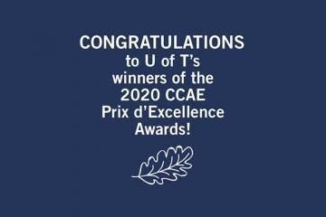 Blue background with text that reads Congratulations to U of T's winners of the 2020 CCAE Prix d'Excellence Awards!